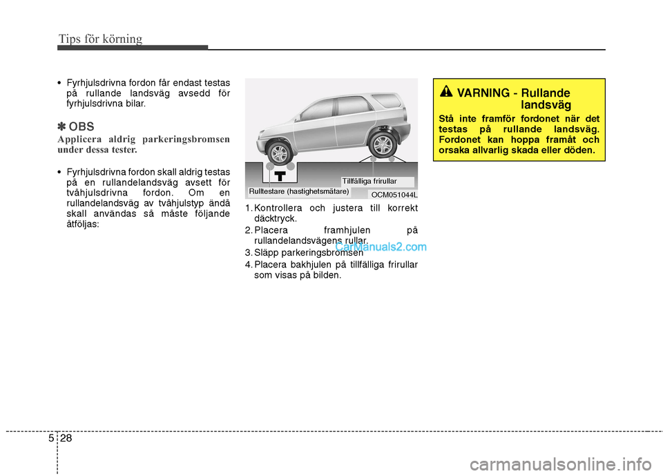 Hyundai Santa Fe 2010 Ägarmanual (in Swedish) Tips för körning
28
5
Fyrhjulsdrivna fordon får endast testas
på rullande landsväg avsedd för
fyrhjulsdrivna bilar.
✽✽ OBS
Applicera aldrig parkeringsbromsen
under dessa tester.
Fyrhjuls Hyundai Santa Fe 2010 Ägarmanual (in Swedish) Tips för körning
28
5
Fyrhjulsdrivna fordon får endast testas
på rullande landsväg avsedd för
fyrhjulsdrivna bilar.
✽✽ OBS
Applicera aldrig parkeringsbromsen
under dessa tester.
Fyrhjuls
