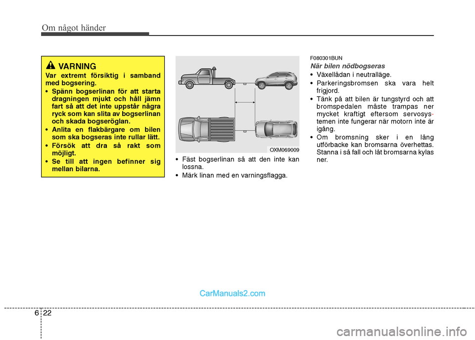 Hyundai Santa Fe 2010 Ägarmanual (in Swedish) Om något händer
22
6
Fäst bogserlinan så att den inte kan
lossna.
Märk linan med en varningsflagga. F080301BUN
När bilen nödbogseras
Växellådan i neutralläge.
Parkeringsbromsen ska vara Hyundai Santa Fe 2010 Ägarmanual (in Swedish) Om något händer
22
6
Fäst bogserlinan så att den inte kan
lossna.
Märk linan med en varningsflagga. F080301BUN
När bilen nödbogseras
Växellådan i neutralläge.
Parkeringsbromsen ska vara