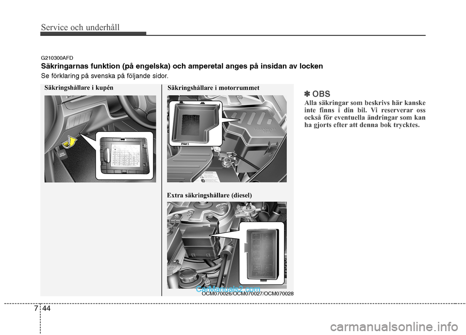 Hyundai Santa Fe 2010 Ägarmanual (in Swedish) Service och underhåll
44
7
✽✽
OBS
Alla säkringar som beskrivs här kanske
inte finns i din bil. Vi reserverar oss
också för eventuella ändringar som kan
ha gjorts efter att denna bok tryckt Hyundai Santa Fe 2010 Ägarmanual (in Swedish) Service och underhåll
44
7
✽✽
OBS
Alla säkringar som beskrivs här kanske
inte finns i din bil. Vi reserverar oss
också för eventuella ändringar som kan
ha gjorts efter att denna bok tryckt