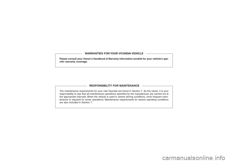 Hyundai Santa Fe 2009  Owners Manual Please consult your Owners Handbook & Warranty Information booklet for your vehicles spe-
cific warranty coverage.The maintenance requirements for your new Hyundai are found in Section 7. As the own