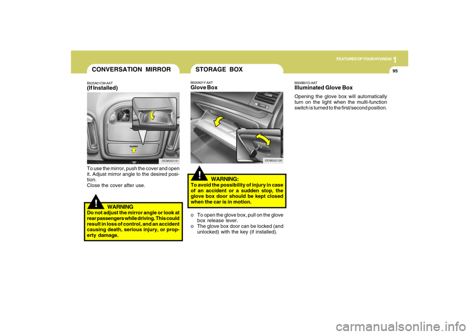 Hyundai Santa Fe 2009 Owners Manual 1
FEATURES OF YOUR HYUNDAI
95
!
To use the mirror, push the cover and open
it. Adjust mirror angle to the desired posi-
tion.
Close the cover after use.
WARNING
Do not adjust the mirror angle or look Hyundai Santa Fe 2009 Owners Manual 1
FEATURES OF YOUR HYUNDAI
95
!
To use the mirror, push the cover and open
it. Adjust mirror angle to the desired posi-
tion.
Close the cover after use.
WARNING
Do not adjust the mirror angle or look