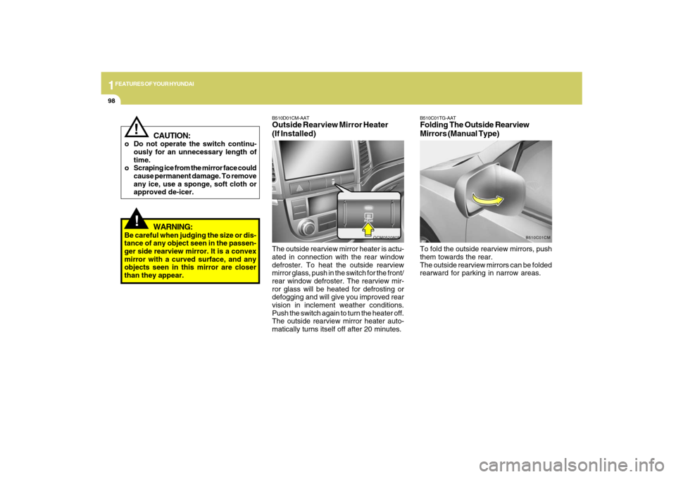 Hyundai Santa Fe 2009 Owners Manual 1FEATURES OF YOUR HYUNDAI98
The outside rearview mirror heater is actu-
ated in connection with the rear window
defroster. To heat the outside rearview
mirror glass, push in the switch for the front/
Hyundai Santa Fe 2009 Owners Manual 1FEATURES OF YOUR HYUNDAI98
The outside rearview mirror heater is actu-
ated in connection with the rear window
defroster. To heat the outside rearview
mirror glass, push in the switch for the front/