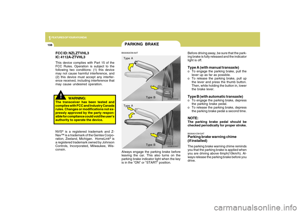 Hyundai Santa Fe 2009 Owners Manual 1FEATURES OF YOUR HYUNDAI
108
!
WARNING:
The transceiver has been tested and
complies with FCC and Industry Canada
rules. Changes or modifications not ex-
pressly approved by the party respon-
sible f Hyundai Santa Fe 2009 Owners Manual 1FEATURES OF YOUR HYUNDAI
108
!
WARNING:
The transceiver has been tested and
complies with FCC and Industry Canada
rules. Changes or modifications not ex-
pressly approved by the party respon-
sible f