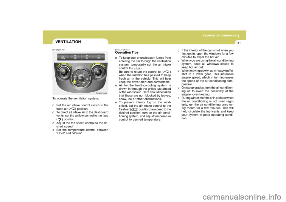Hyundai Santa Fe 2009 Owners Manual 1
FEATURES OF YOUR HYUNDAI
131
FEATURES OF YOUR HYUNDAI
131131131131
B730A01CM-AATOperation Tipso To keep dust or unpleasant fumes from
entering the car through the ventilation
system, temporarily set Hyundai Santa Fe 2009 Owners Manual 1
FEATURES OF YOUR HYUNDAI
131
FEATURES OF YOUR HYUNDAI
131131131131
B730A01CM-AATOperation Tipso To keep dust or unpleasant fumes from
entering the car through the ventilation
system, temporarily set