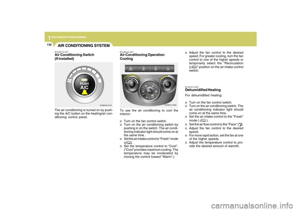 Hyundai Santa Fe 2009 Owners Manual 1FEATURES OF YOUR HYUNDAI
132
B740C01S-AATDehumidified HeatingFor dehumidified heating:
o Turn on the fan control switch.
o Turn on the air conditioning switch. The
air conditioning indicator light sh Hyundai Santa Fe 2009 Owners Manual 1FEATURES OF YOUR HYUNDAI
132
B740C01S-AATDehumidified HeatingFor dehumidified heating:
o Turn on the fan control switch.
o Turn on the air conditioning switch. The
air conditioning indicator light sh