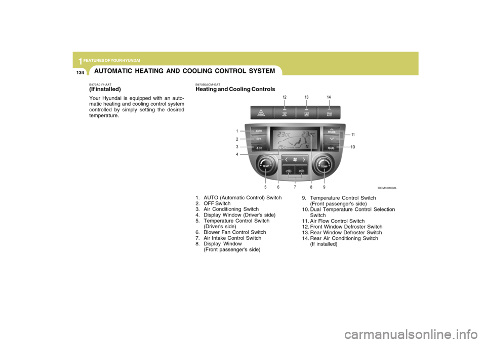 Hyundai Santa Fe 2009 Owners Manual 1FEATURES OF YOUR HYUNDAI
134
AUTOMATIC HEATING AND COOLING CONTROL SYSTEMB970A01Y-AAT(If installed)Your Hyundai is equipped with an auto-
matic heating and cooling control system
controlled by simply Hyundai Santa Fe 2009 Owners Manual 1FEATURES OF YOUR HYUNDAI
134
AUTOMATIC HEATING AND COOLING CONTROL SYSTEMB970A01Y-AAT(If installed)Your Hyundai is equipped with an auto-
matic heating and cooling control system
controlled by simply