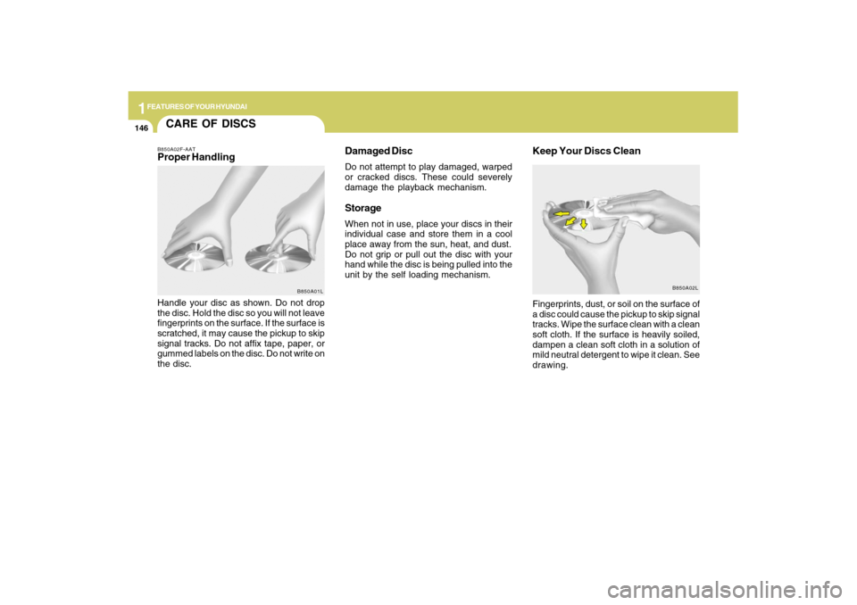 Hyundai Santa Fe 2009 Owners Manual 1FEATURES OF YOUR HYUNDAI
146
CARE OF DISCS
B850A02L B850A02F-AAT
Proper HandlingDamaged Disc
Do not attempt to play damaged, warped
or cracked discs. These could severely
damage the playback mechanis Hyundai Santa Fe 2009 Owners Manual 1FEATURES OF YOUR HYUNDAI
146
CARE OF DISCS
B850A02L B850A02F-AAT
Proper HandlingDamaged Disc
Do not attempt to play damaged, warped
or cracked discs. These could severely
damage the playback mechanis