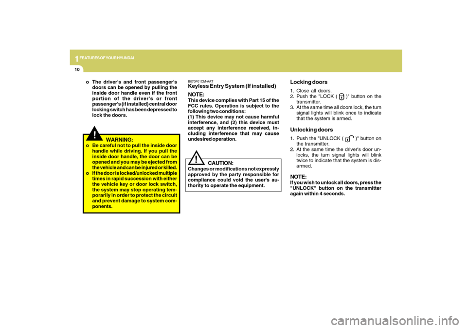 Hyundai Santa Fe 2009 Owners Guide 1FEATURES OF YOUR HYUNDAI10
B070F01CM-AATKeyless Entry System (If installed)
NOTE:This device complies with Part 15 of the
FCC rules. Operation is subject to the
following two conditions:
(1) This dev Hyundai Santa Fe 2009 Owners Guide 1FEATURES OF YOUR HYUNDAI10
B070F01CM-AATKeyless Entry System (If installed)
NOTE:This device complies with Part 15 of the
FCC rules. Operation is subject to the
following two conditions:
(1) This dev