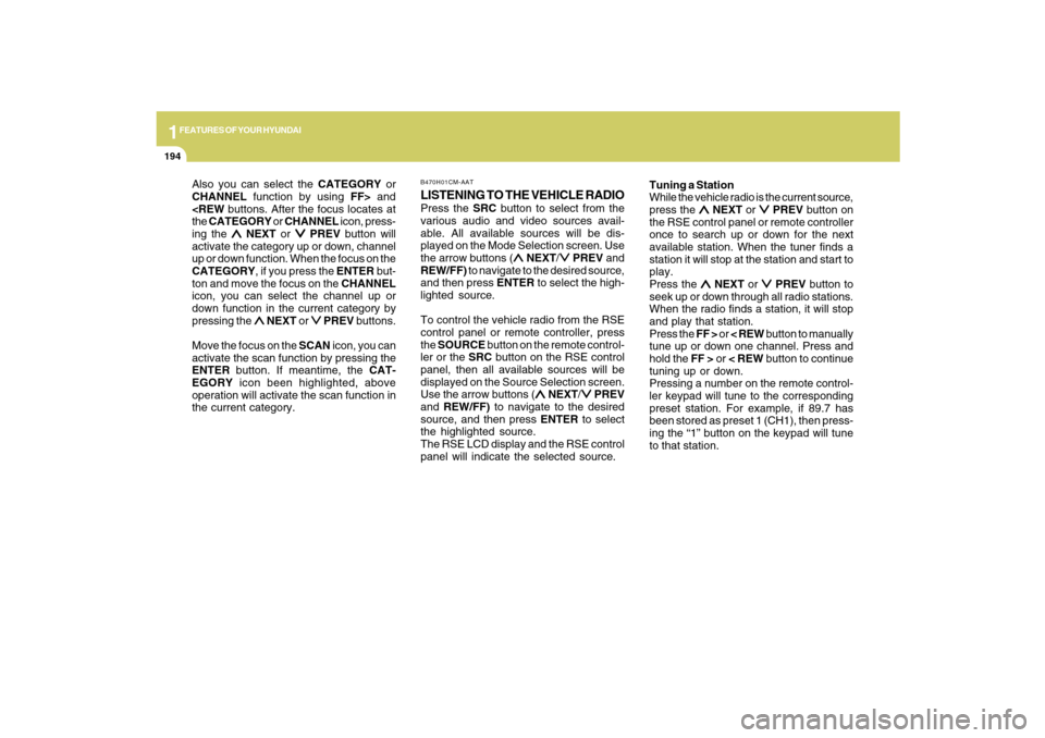 Hyundai Santa Fe 2009  Owners Manual 1FEATURES OF YOUR HYUNDAI
194
Also you can select the CATEGORY or
CHANNEL function by using FF> and
<REW buttons. After the focus locates at
the CATEGORY or CHANNEL icon, press-
ing the 
∧ ∧∧ 