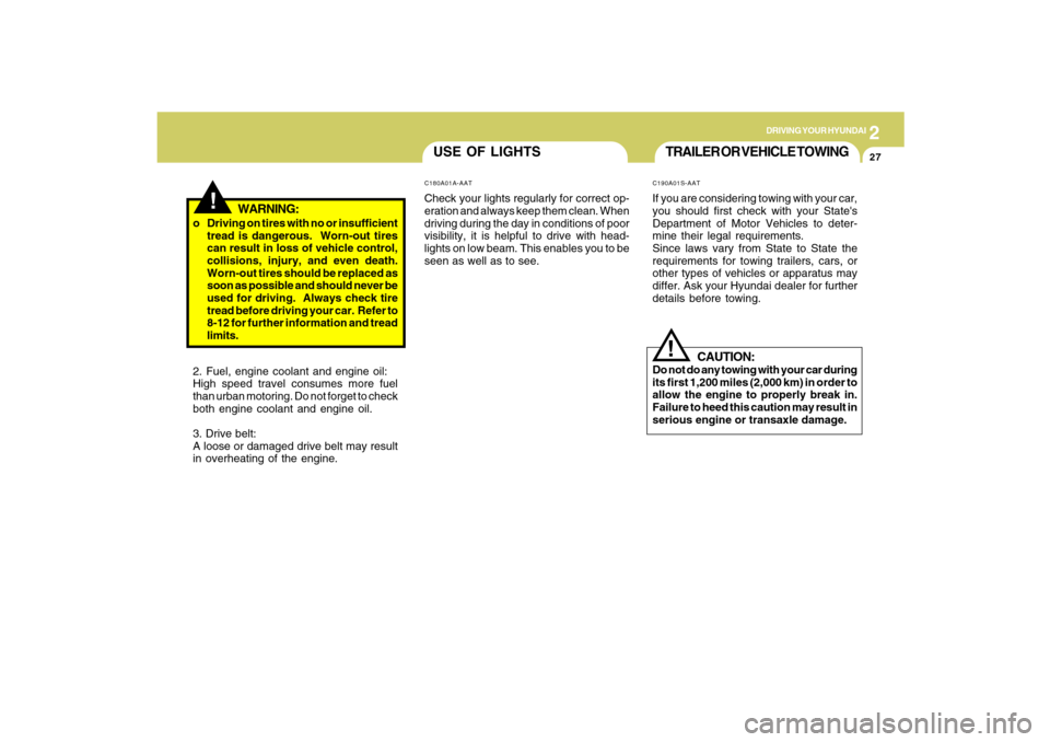 Hyundai Santa Fe 2009  Owners Manual 2
DRIVING YOUR HYUNDAI
27
TRAILER OR VEHICLE TOWING!
C190A01S-AATIf you are considering towing with your car,
you should first check with your States
Department of Motor Vehicles to deter-
mine their