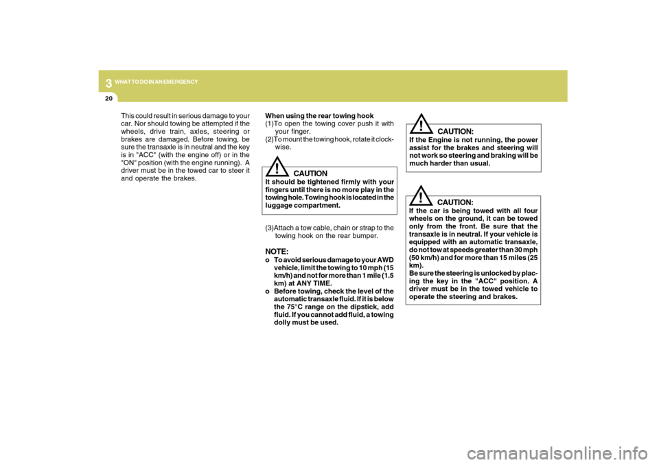 Hyundai Santa Fe 2009 Owners Manual 320
WHAT TO DO IN AN EMERGENCY
!
CAUTION:
If the car is being towed with all four
wheels on the ground, it can be towed
only from the front. Be sure that the
transaxle is in neutral. If your vehicle i Hyundai Santa Fe 2009 Owners Manual 320
WHAT TO DO IN AN EMERGENCY
!
CAUTION:
If the car is being towed with all four
wheels on the ground, it can be towed
only from the front. Be sure that the
transaxle is in neutral. If your vehicle i