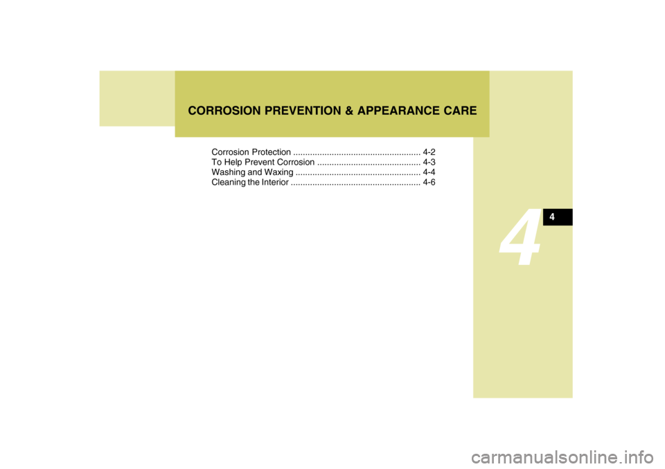 Hyundai Santa Fe 2009 Owners Manual 4
Corrosion Protection ..................................................... 4-2
To Help Prevent Corrosion ........................................... 4-3
Washing and Waxing .......................... Hyundai Santa Fe 2009 Owners Manual 4
Corrosion Protection ..................................................... 4-2
To Help Prevent Corrosion ........................................... 4-3
Washing and Waxing ..........................