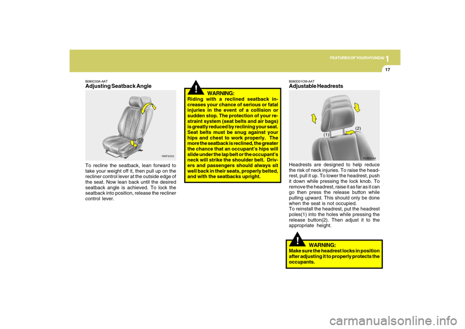 Hyundai Santa Fe 2009  Owners Manual 1
FEATURES OF YOUR HYUNDAI
17
HNF2033
B080C03A-AATAdjusting Seatback AngleTo recline the seatback, lean forward to
take your weight off it, then pull up on the
recliner control lever at the outside ed