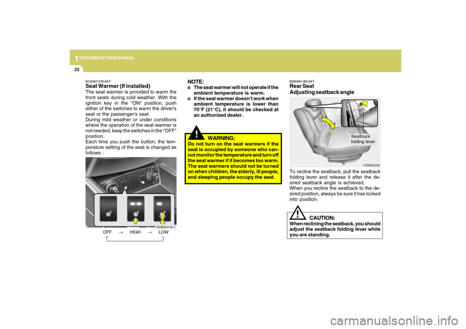 Hyundai Santa Fe 2009 Owners Guide 1FEATURES OF YOUR HYUNDAI22
!
WARNING:
Do not turn on the seat warmers if the
seat is occupied by someone who can-
not monitor the temperature and turn off
the seat warmer if it becomes too warm.
The Hyundai Santa Fe 2009 Owners Guide 1FEATURES OF YOUR HYUNDAI22
!
WARNING:
Do not turn on the seat warmers if the
seat is occupied by someone who can-
not monitor the temperature and turn off
the seat warmer if it becomes too warm.
The