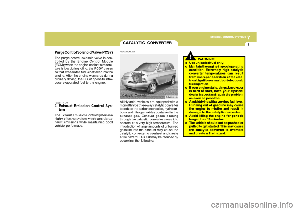 Hyundai Santa Fe 2009  Owners Manual 7
EMISSION CONTROL SYSTEMS
3
H010D01A-AAT3. Exhaust Emission Control Sys-
temThe Exhaust Emission Control System is a
highly effective system which controls ex-
haust emissions while maintaining good
