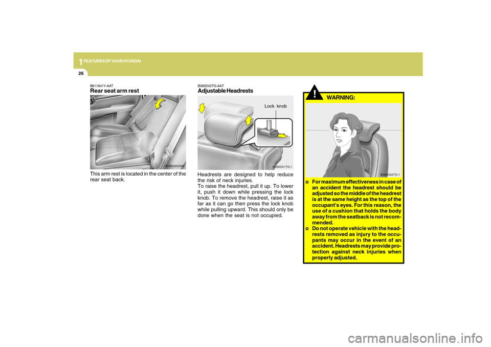 Hyundai Santa Fe 2009 Owners Guide 1FEATURES OF YOUR HYUNDAI26
!
WARNING:
B080D02TG-1
o For maximum effectiveness in case of
an accident the headrest should be
adjusted so the middle of the headrest
is at the same height as the top of Hyundai Santa Fe 2009 Owners Guide 1FEATURES OF YOUR HYUNDAI26
!
WARNING:
B080D02TG-1
o For maximum effectiveness in case of
an accident the headrest should be
adjusted so the middle of the headrest
is at the same height as the top of