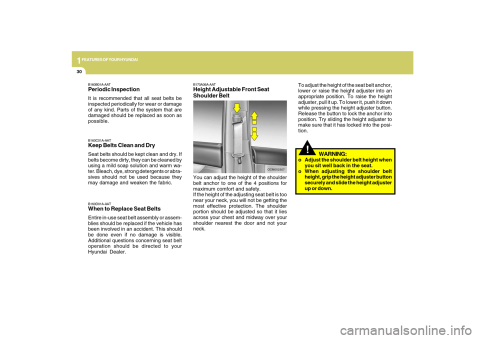 Hyundai Santa Fe 2009 Service Manual 1FEATURES OF YOUR HYUNDAI30
!
OCM052307
B170A06A-AATHeight Adjustable Front Seat
Shoulder BeltYou can adjust the height of the shoulder
belt anchor to one of the 4 positions for
maximum comfort and sa Hyundai Santa Fe 2009 Service Manual 1FEATURES OF YOUR HYUNDAI30
!
OCM052307
B170A06A-AATHeight Adjustable Front Seat
Shoulder BeltYou can adjust the height of the shoulder
belt anchor to one of the 4 positions for
maximum comfort and sa