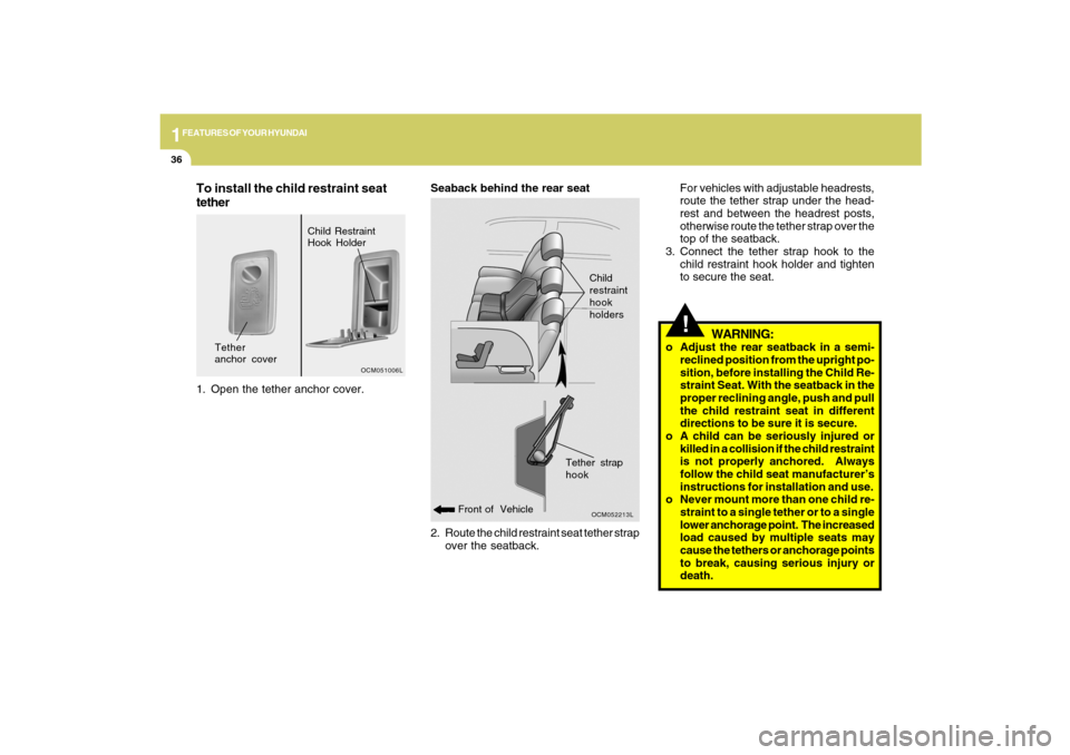 Hyundai Santa Fe 2009 Service Manual 1FEATURES OF YOUR HYUNDAI36
2. Route the child restraint seat tether strap
over the seatback. Seaback behind the rear seat
OCM052213L
Front of VehicleChild
restraint
hook
holders
!For vehicles with a Hyundai Santa Fe 2009 Service Manual 1FEATURES OF YOUR HYUNDAI36
2. Route the child restraint seat tether strap
over the seatback. Seaback behind the rear seat
OCM052213L
Front of VehicleChild
restraint
hook
holders
!For vehicles with a