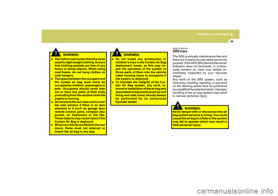 Hyundai Santa Fe 2009 Repair Manual 1
FEATURES OF YOUR HYUNDAI
59
!
B240C01CM-AATSRS CareThe SRS is virtually maintenance free and
there are no parts you can safely service by
yourself. If the SRS SRI (Service Reminder
Indicator) does n Hyundai Santa Fe 2009 Repair Manual 1
FEATURES OF YOUR HYUNDAI
59
!
B240C01CM-AATSRS CareThe SRS is virtually maintenance free and
there are no parts you can safely service by
yourself. If the SRS SRI (Service Reminder
Indicator) does n