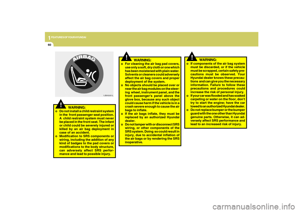 Hyundai Santa Fe 2009 Manual PDF 1FEATURES OF YOUR HYUNDAI60
o For cleaning the air bag pad covers,
use only a soft, dry cloth or one which
has been moistened with plain water.
Solvents or cleaners could adversely
affect the air bag Hyundai Santa Fe 2009 Manual PDF 1FEATURES OF YOUR HYUNDAI60
o For cleaning the air bag pad covers,
use only a soft, dry cloth or one which
has been moistened with plain water.
Solvents or cleaners could adversely
affect the air bag