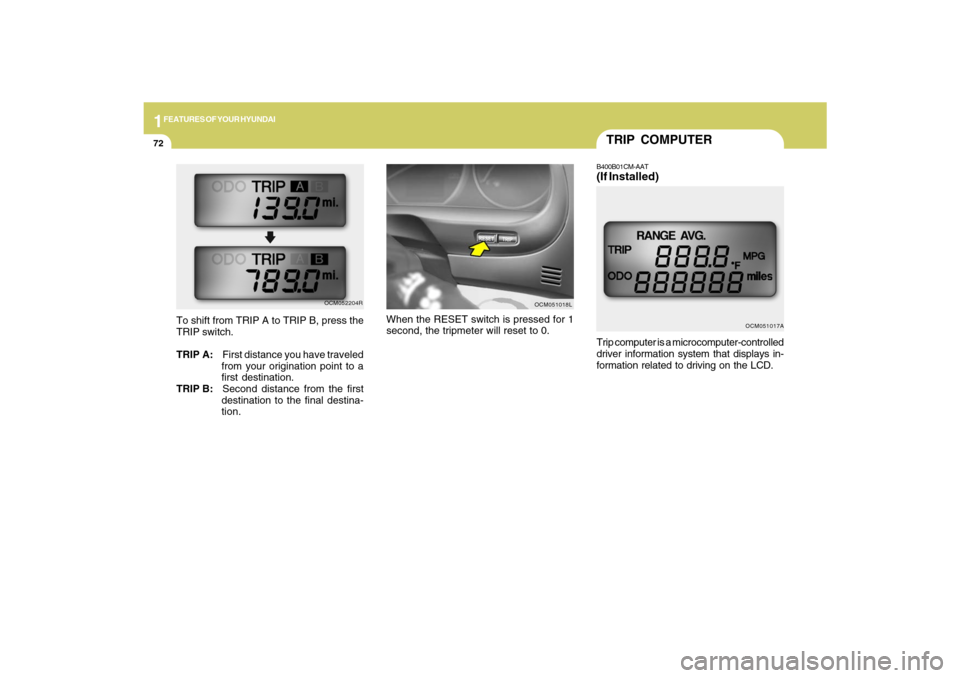 Hyundai Santa Fe 2009 Manual Online 1FEATURES OF YOUR HYUNDAI72
TRIP COMPUTERB400B01CM-AAT(If Installed)Trip computer is a microcomputer-controlled
driver information system that displays in-
formation related to driving on the LCD.
OCM Hyundai Santa Fe 2009 Manual Online 1FEATURES OF YOUR HYUNDAI72
TRIP COMPUTERB400B01CM-AAT(If Installed)Trip computer is a microcomputer-controlled
driver information system that displays in-
formation related to driving on the LCD.
OCM