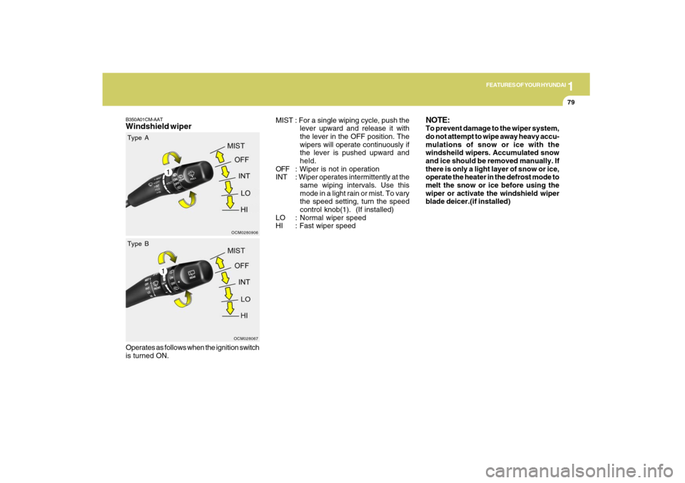 Hyundai Santa Fe 2009 Manual Online 1
FEATURES OF YOUR HYUNDAI
79
B350A01CM-AATWindshield wiper
MIST : For a single wiping cycle, push the
lever upward and release it with
the lever in the OFF position. The
wipers will operate continuou Hyundai Santa Fe 2009 Manual Online 1
FEATURES OF YOUR HYUNDAI
79
B350A01CM-AATWindshield wiper
MIST : For a single wiping cycle, push the
lever upward and release it with
the lever in the OFF position. The
wipers will operate continuou