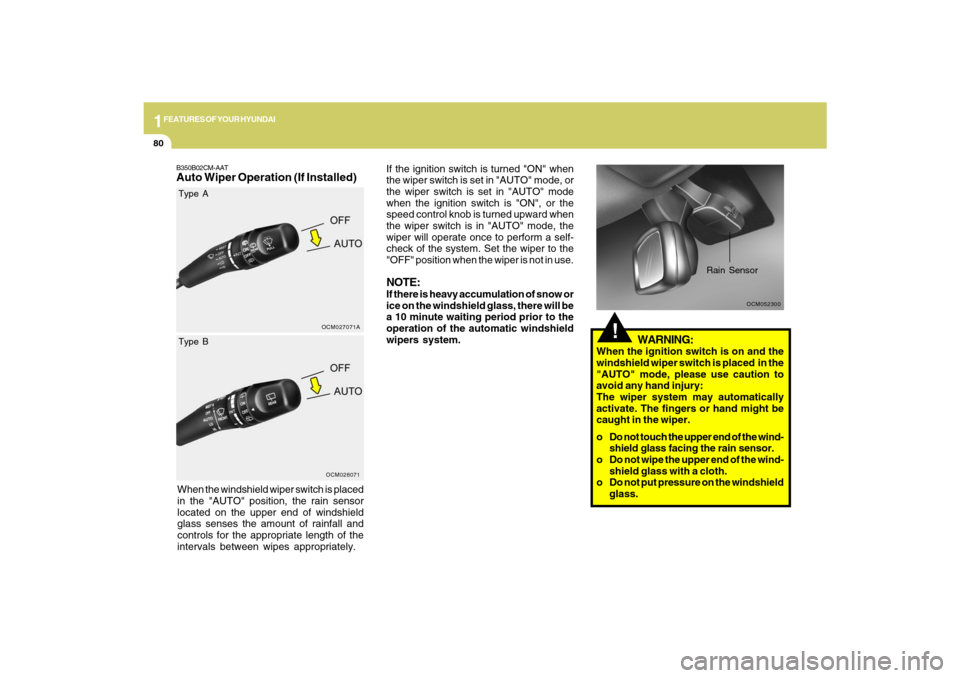 Hyundai Santa Fe 2009 Owners Manual 1FEATURES OF YOUR HYUNDAI80
!
OCM052300
Rain Sensor
If the ignition switch is turned "ON" when
the wiper switch is set in "AUTO" mode, or
the wiper switch is set in "AUTO" mode
when the ignition switc Hyundai Santa Fe 2009 Owners Manual 1FEATURES OF YOUR HYUNDAI80
!
OCM052300
Rain Sensor
If the ignition switch is turned "ON" when
the wiper switch is set in "AUTO" mode, or
the wiper switch is set in "AUTO" mode
when the ignition switc