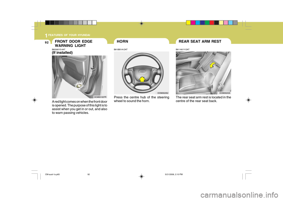 Hyundai Santa Fe 2009 Owners Manual - RHD (UK, Australia) 1FEATURES OF YOUR HYUNDAI
92
B620A01S-AAT (If installed) A red light comes on when the front door is opened. The purpose of this light is to assist when you get in or out, and alsoto warn passing vehi Hyundai Santa Fe 2009 Owners Manual - RHD (UK, Australia) 1FEATURES OF YOUR HYUNDAI
92
B620A01S-AAT (If installed) A red light comes on when the front door is opened. The purpose of this light is to assist when you get in or out, and alsoto warn passing vehi