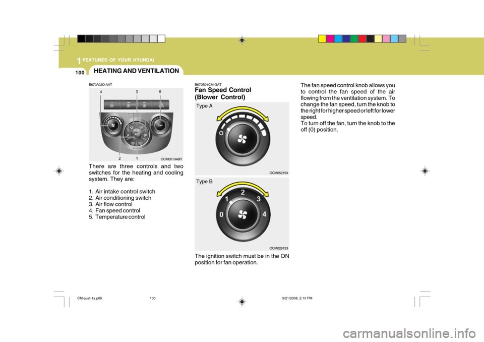 Hyundai Santa Fe 2009 Owners Manual - RHD (UK, Australia) 1FEATURES OF YOUR HYUNDAI
100HEATING AND VENTILATION
B670A03O-AAT There are three controls and two switches for the heating and coolingsystem. They are:
1. Air intake control switch
2. Air condition Hyundai Santa Fe 2009 Owners Manual - RHD (UK, Australia) 1FEATURES OF YOUR HYUNDAI
100HEATING AND VENTILATION
B670A03O-AAT There are three controls and two switches for the heating and coolingsystem. They are:
1. Air intake control switch
2. Air condition
