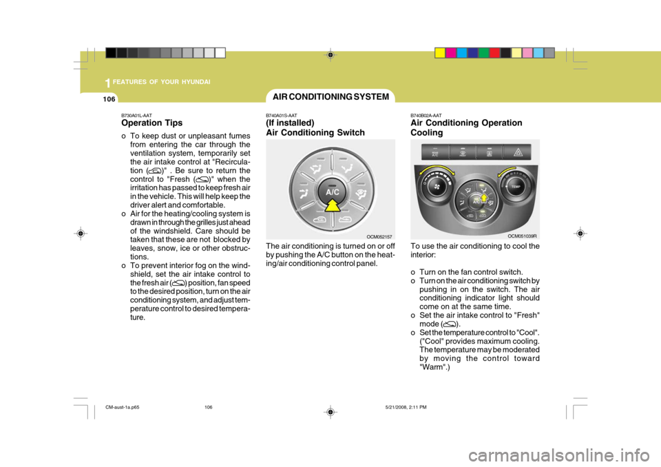 Hyundai Santa Fe 2009 Owners Manual - RHD (UK, Australia) 1FEATURES OF YOUR HYUNDAI
106AIR CONDITIONING SYSTEM
B740A01S-AAT (If installed) Air Conditioning Switch The air conditioning is turned on or off by pushing the A/C button on the heat-ing/air conditio Hyundai Santa Fe 2009 Owners Manual - RHD (UK, Australia) 1FEATURES OF YOUR HYUNDAI
106AIR CONDITIONING SYSTEM
B740A01S-AAT (If installed) Air Conditioning Switch The air conditioning is turned on or off by pushing the A/C button on the heat-ing/air conditio