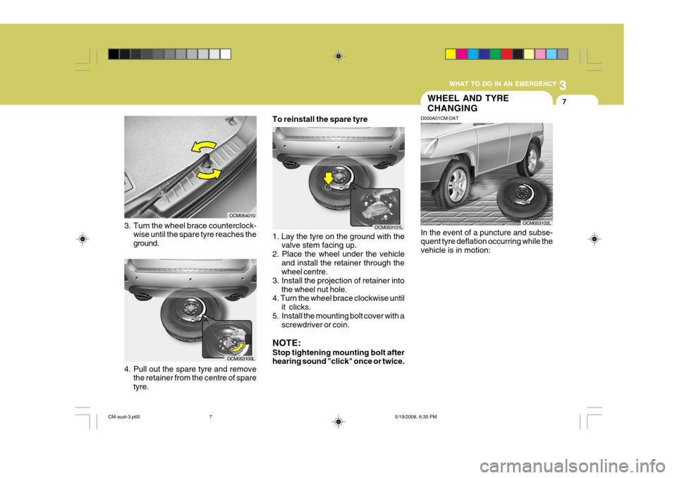 Hyundai Santa Fe 2009 Owners Manual - RHD (UK, Australia) 3
WHAT TO DO IN AN EMERGENCY
7
3. Turn the wheel brace counterclock-
wise until the spare tyre reaches the ground.
OCM054010
4. Pull out the spare tyre and removethe retainer from the centre of spare Hyundai Santa Fe 2009 Owners Manual - RHD (UK, Australia) 3
WHAT TO DO IN AN EMERGENCY
7
3. Turn the wheel brace counterclock-
wise until the spare tyre reaches the ground.
OCM054010
4. Pull out the spare tyre and removethe retainer from the centre of spare
