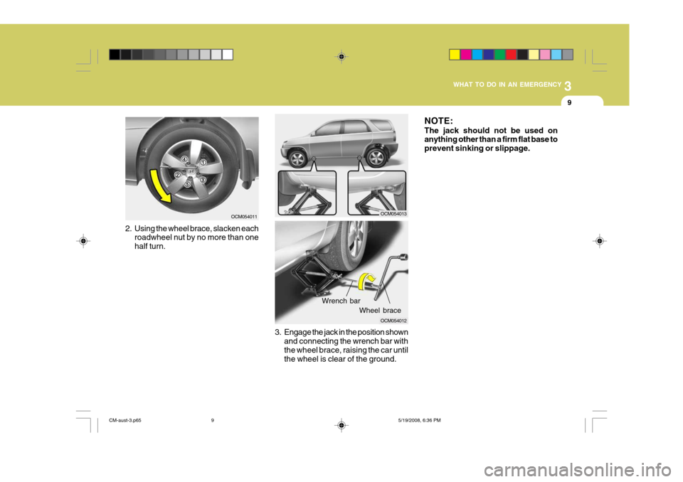 Hyundai Santa Fe 2009 Owners Manual - RHD (UK, Australia) 3
WHAT TO DO IN AN EMERGENCY
9
OCM054012
3. Engage the jack in the position shown and connecting the wrench bar with the wheel brace, raising the car untilthe wheel is clear of the ground.
Wrench bar
Hyundai Santa Fe 2009 Owners Manual - RHD (UK, Australia) 3
WHAT TO DO IN AN EMERGENCY
9
OCM054012
3. Engage the jack in the position shown and connecting the wrench bar with the wheel brace, raising the car untilthe wheel is clear of the ground.
Wrench bar