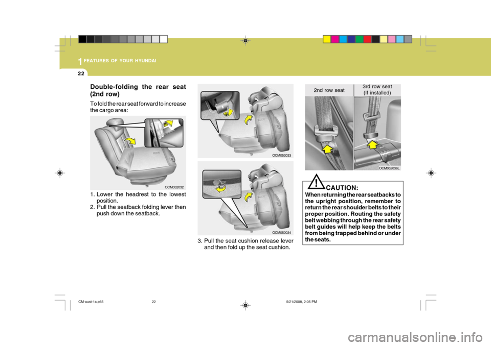 Hyundai Santa Fe 2009   - RHD (UK, Australia) Owners Guide 1FEATURES OF YOUR HYUNDAI
22
Double-folding the rear seat (2nd row) To fold the rear seat forward to increase the cargo area:
OCM052032
3. Pull the seat cushion release leverand then fold up the seat 