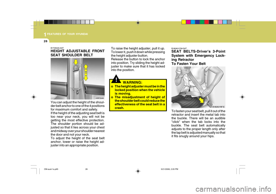 Hyundai Santa Fe 2009   - RHD (UK, Australia) Owners Guide 1FEATURES OF YOUR HYUNDAI
26
!
To raise the height adjuster, pull it up. To lower it, push it down while pressingthe height adjuster button. Release the button to lock the anchor into position. Try sl