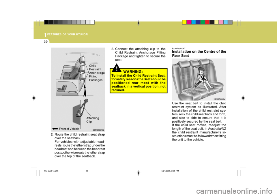 Hyundai Santa Fe 2009   - RHD (UK, Australia) Service Manual 1FEATURES OF YOUR HYUNDAI
30
!
B230F02A-DAT Installation on the Centre of the Rear Seat
3. Connect the attaching clip to the
Child Restraint Anchorage Fitting Package and tighten to secure the seat.
W