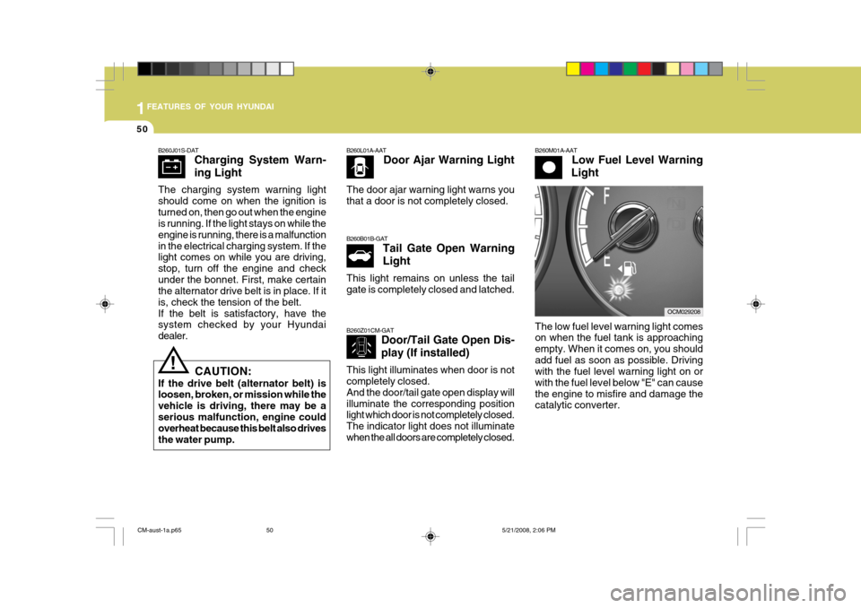 Hyundai Santa Fe 2009   - RHD (UK, Australia) Repair Manual 1FEATURES OF YOUR HYUNDAI
50
B260J01S-DAT
Charging System Warn- ing Light
The charging system warning light should come on when the ignition isturned on, then go out when the engine is running. If the Hyundai Santa Fe 2009   - RHD (UK, Australia) Repair Manual 1FEATURES OF YOUR HYUNDAI
50
B260J01S-DAT
Charging System Warn- ing Light
The charging system warning light should come on when the ignition isturned on, then go out when the engine is running. If the