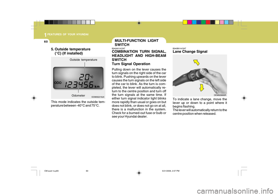 Hyundai Santa Fe 2009  Owners Manual - RHD (UK, Australia) 1FEATURES OF YOUR HYUNDAI
60
B340B01A-DAT Lane Change Signal To indicate a lane change, move the lever up or down to a point where itbegins flashing. The lever will automatically return to the centre 