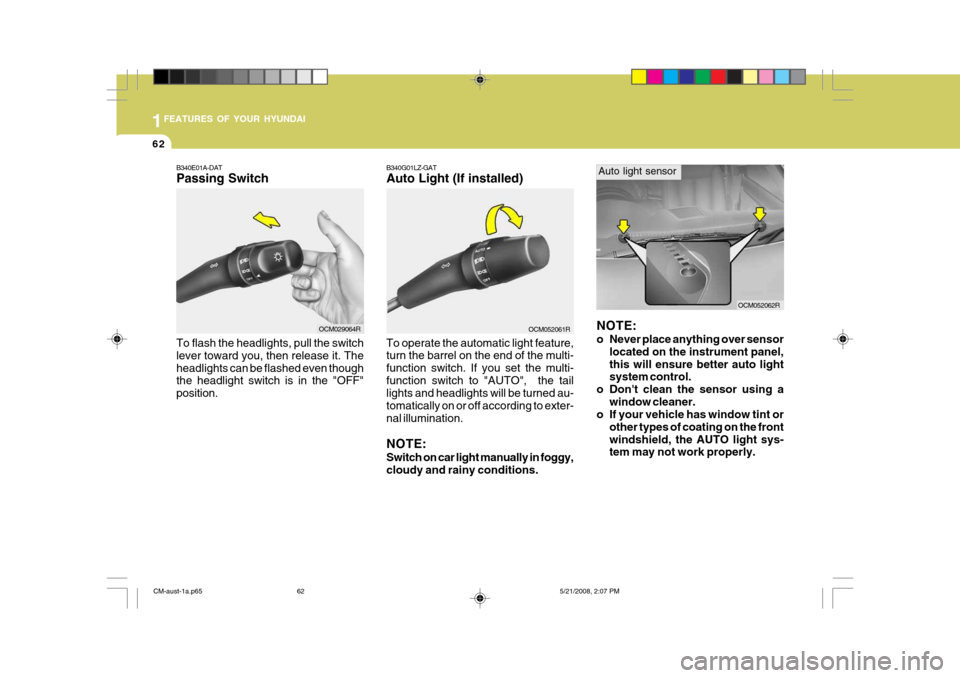 Hyundai Santa Fe 2009 Owners Manual - RHD (UK, Australia) 1FEATURES OF YOUR HYUNDAI
62
B340E01A-DAT Passing Switch
B340G01LZ-GAT Auto Light (If installed)
OCM052061R
To operate the automatic light feature, turn the barrel on the end of the multi- function sw Hyundai Santa Fe 2009 Owners Manual - RHD (UK, Australia) 1FEATURES OF YOUR HYUNDAI
62
B340E01A-DAT Passing Switch
B340G01LZ-GAT Auto Light (If installed)
OCM052061R
To operate the automatic light feature, turn the barrel on the end of the multi- function sw