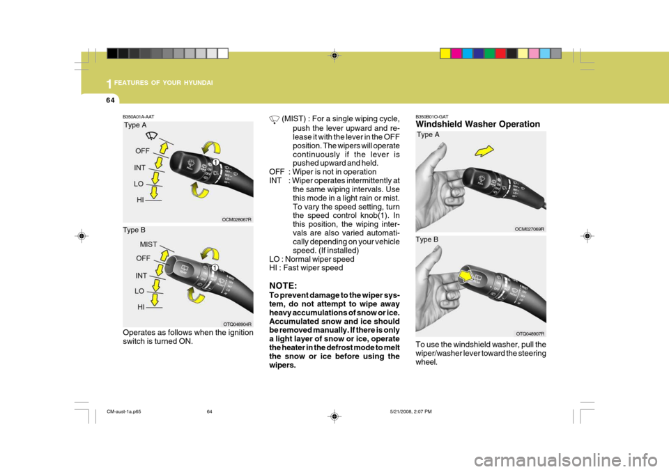 Hyundai Santa Fe 2009   - RHD (UK, Australia) Manual PDF 1FEATURES OF YOUR HYUNDAI
64
B350B01O-GAT Windshield Washer Operation To use the windshield washer, pull the wiper/washer lever toward the steeringwheel.
B350A01A-AAT
 (MIST) : For a single wiping cyc