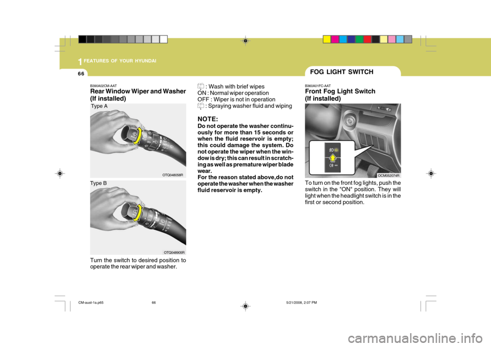 Hyundai Santa Fe 2009   - RHD (UK, Australia) Manual PDF 1FEATURES OF YOUR HYUNDAI
66FOG LIGHT SWITCH
B360A01FC-AAT Front Fog Light Switch (If installed) To turn on the front fog lights, push the switch in the "ON" position. They willlight when the headligh