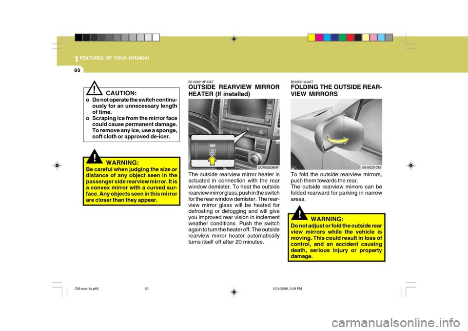 Hyundai Santa Fe 2009 - RHD (UK, Australia) Owners Manual 1FEATURES OF YOUR HYUNDAI
80
CAUTION:
o Do not operate the switch continu- ously for an unnecessary length of time.
o Scraping ice from the mirror face could cause permanent damage.To remove any ice, Hyundai Santa Fe 2009 - RHD (UK, Australia) Owners Manual 1FEATURES OF YOUR HYUNDAI
80
CAUTION:
o Do not operate the switch continu- ously for an unnecessary length of time.
o Scraping ice from the mirror face could cause permanent damage.To remove any ice,