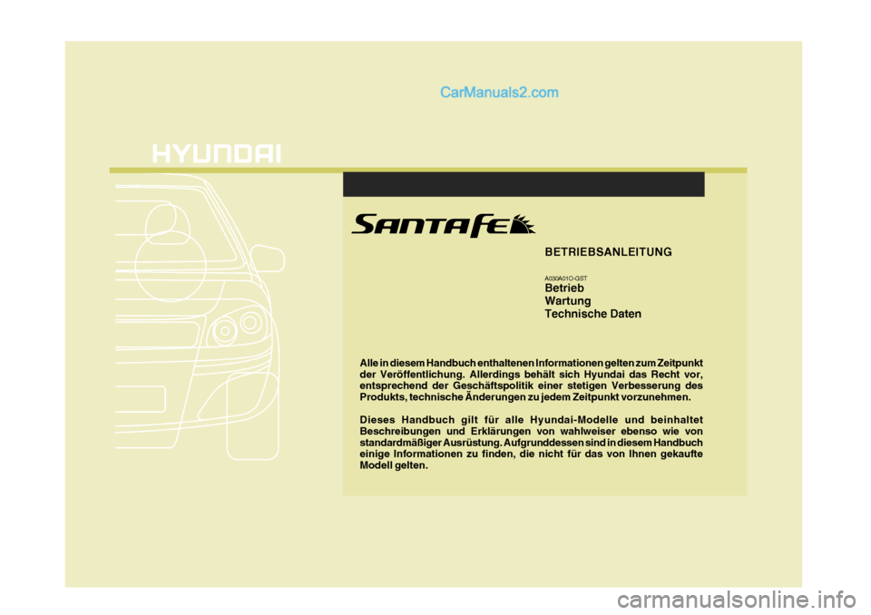 Hyundai Santa Fe 2009  Betriebsanleitung (in German) F1
Alle in diesem Handbuch enthaltenen Informationen gelten zum Zeitpunkt der Veröffentlichung. Allerdings behält sich Hyundai das Recht vor, entsprechend der Geschäftspolitik einer stetigen Verbes