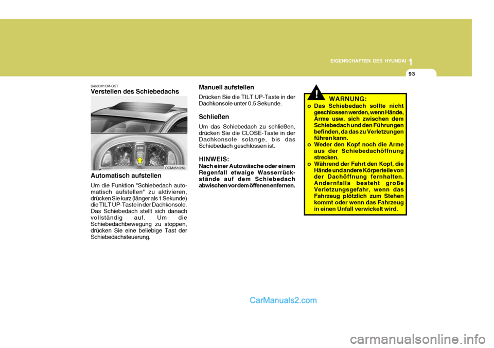 Hyundai Santa Fe 2009  Betriebsanleitung (in German) 1
EIGENSCHAFTEN DES HYUNDAI
93
OCM051025L
B460C01CM-GST Verstellen des Schiebedachs Automatisch aufstellen Um die Funktion "Schiebedach auto- matisch aufstellen" zu aktivieren,drücken Sie kurz (läng