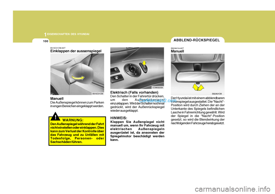 Hyundai Santa Fe 2009  Betriebsanleitung (in German) 1EIGENSCHAFTEN DES HYUNDAI
100ABBLEND-RÜCKSPIEGEL
B520A01A-AST Manuell Der Hyundai ist mit einem abblendbaren Innenspiegel ausgestattet. Die "Nacht"- Position wird durch Ziehen der an der Unterkante 