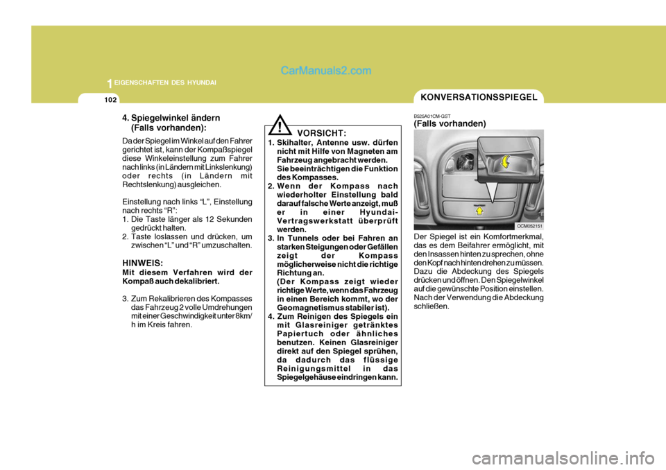 Hyundai Santa Fe 2009 Betriebsanleitung (in German) 1EIGENSCHAFTEN DES HYUNDAI
102
4. Spiegelwinkel ändern(Falls vorhanden):
Da der Spiegel im Winkel auf den Fahrer gerichtet ist, kann der Kompaßspiegeldiese Winkeleinstellung zum Fahrer nach links (i Hyundai Santa Fe 2009 Betriebsanleitung (in German) 1EIGENSCHAFTEN DES HYUNDAI
102
4. Spiegelwinkel ändern(Falls vorhanden):
Da der Spiegel im Winkel auf den Fahrer gerichtet ist, kann der Kompaßspiegeldiese Winkeleinstellung zum Fahrer nach links (i