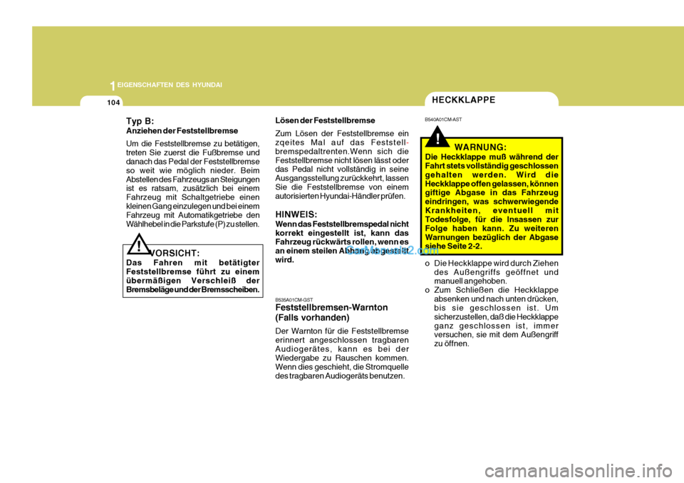 Hyundai Santa Fe 2009  Betriebsanleitung (in German) 1EIGENSCHAFTEN DES HYUNDAI
104
B535A01CM-GST Feststellbremsen-Warnton (Falls vorhanden) Der Warnton für die Feststellbremse erinnert angeschlossen tragbarenAudiogerätes, kann es bei der Wiedergabe z