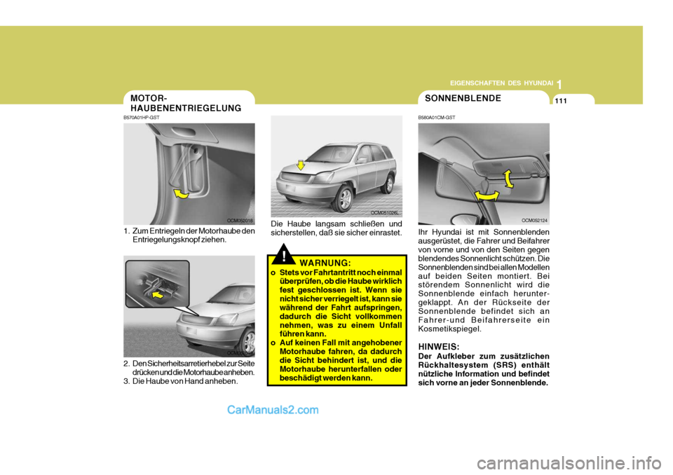 Hyundai Santa Fe 2009  Betriebsanleitung (in German) 1
EIGENSCHAFTEN DES HYUNDAI
111SONNENBLENDE
B580A01CM-GST Ihr Hyundai ist mit Sonnenblenden ausgerüstet, die Fahrer und Beifahrervon vorne und von den Seiten gegen blendendes Sonnenlicht schützen. D