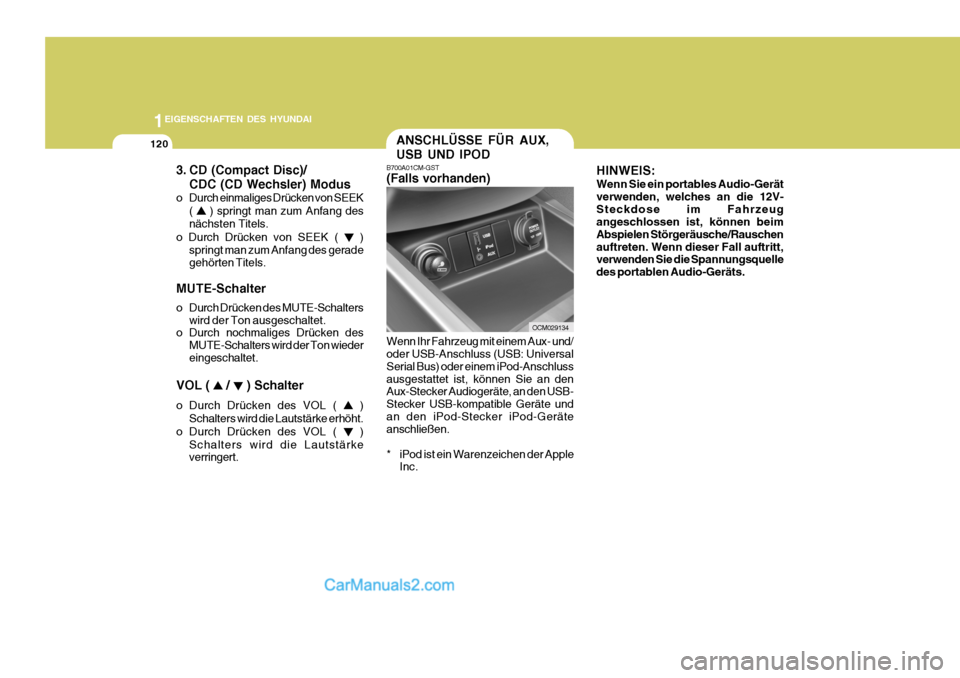Hyundai Santa Fe 2009 Betriebsanleitung (in German) 1EIGENSCHAFTEN DES HYUNDAI
120
Wenn Ihr Fahrzeug mit einem Aux- und/ oder USB-Anschluss (USB: Universal Serial Bus) oder einem iPod-Anschlussausgestattet ist, können Sie an den Aux-Stecker Audiogerä Hyundai Santa Fe 2009 Betriebsanleitung (in German) 1EIGENSCHAFTEN DES HYUNDAI
120
Wenn Ihr Fahrzeug mit einem Aux- und/ oder USB-Anschluss (USB: Universal Serial Bus) oder einem iPod-Anschlussausgestattet ist, können Sie an den Aux-Stecker Audiogerä