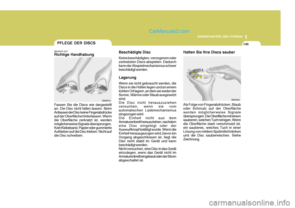 Hyundai Santa Fe 2009 Betriebsanleitung (in German) 1
EIGENSCHAFTEN DES HYUNDAI
145145145
Beschädigte Disc Keine beschädigten, verzogenen oder zerkratzten Discs abspielen. Dadurchkann der Abspielmechanismus schwer beschädigt werden. Lagerung Wenn si Hyundai Santa Fe 2009 Betriebsanleitung (in German) 1
EIGENSCHAFTEN DES HYUNDAI
145145145
Beschädigte Disc Keine beschädigten, verzogenen oder zerkratzten Discs abspielen. Dadurchkann der Abspielmechanismus schwer beschädigt werden. Lagerung Wenn si