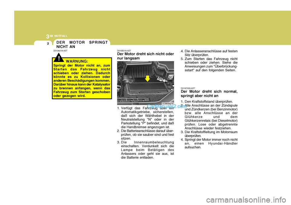 Hyundai Santa Fe 2009 Betriebsanleitung (in German) 3IM NOTFALL
2
!
DER MOTOR SPRINGT NICHT AN
D010A01A-AST D010B01A-AST Der Motor dreht sich nicht oder nur langsam
1. Verfügt das Fahrzeug über ein Automatikgetriebe, sicherstellen, daß sich der Wäh Hyundai Santa Fe 2009 Betriebsanleitung (in German) 3IM NOTFALL
2
!
DER MOTOR SPRINGT NICHT AN
D010A01A-AST D010B01A-AST Der Motor dreht sich nicht oder nur langsam
1. Verfügt das Fahrzeug über ein Automatikgetriebe, sicherstellen, daß sich der Wäh
